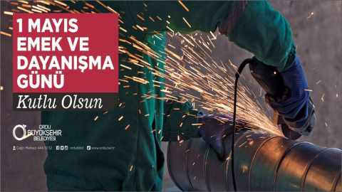 “1 Mayıs Emek ve Dayanışma Günü” Kutlu Olsun