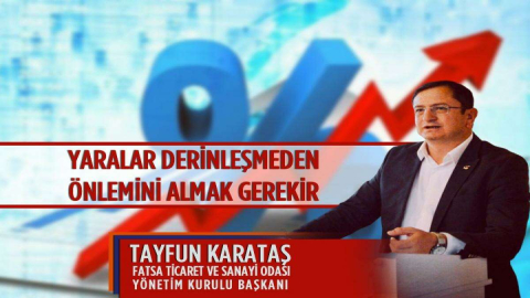 Fatsa Ticaret ve Sanayi Odası Başkanı Tayfun Karataş: “Yaralar Derinleşmeden Önlemini Almak Gerekir”