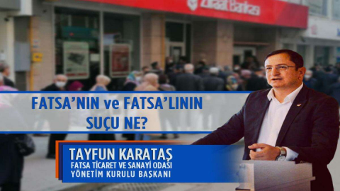 Fatsa Ticaret ve Sanayi Odası (FATSO) Başkanı Tayfun Karataş: “FATSA’nın ve FATSA’lının Suçu Ne?”