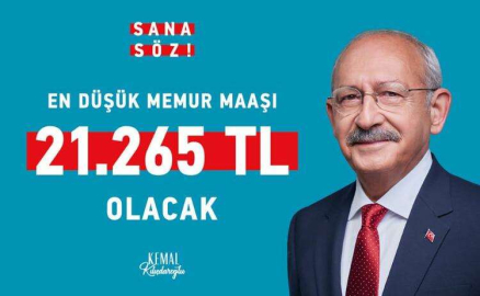 KILIÇDAROĞLU “EN DÜŞÜK MEMUR MAAŞI 21 BİN 265 TL OLACAK”