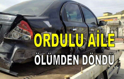 ORDULU AİLE ÖLÜMDEN DÖNDÜ