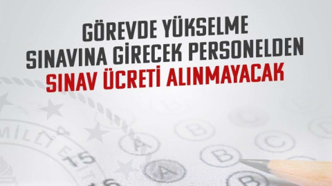 BAKAN TEKİN: GÖREVDE YÜKSELME SINAVINA GİRECEK PERSONELDEN SINAV ÜCRETİ ALINMAYACAK!