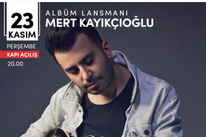 MERT KAYIKÇIOĞLU ALBÜM LASNMANI 23 KASIM'DA